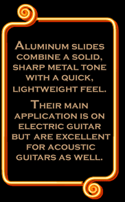 Great for electric guitar sliding.