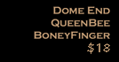 Dome End QueenBee BoneyFinger $16