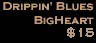 Drippin' Blues BigHeart $16