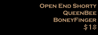 Open Ended QueenBee Shorty BoneyFinger $16
